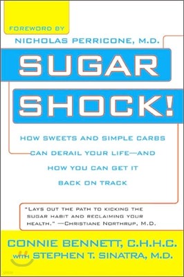 Sugar Shock!: How Sweets and Simple Carbs Can Derail Your Life--And How You Can Get Back on Track