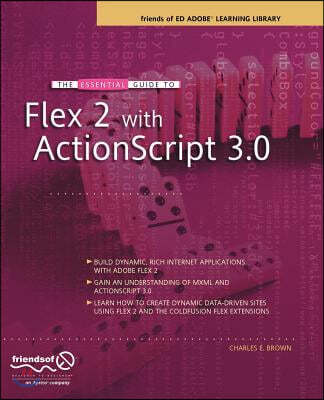 The Essential Guide to Flex 2 with ActionScript 3.0: Friends of Ed Adobe Learning Library