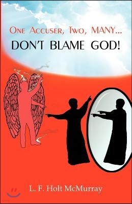 One Accuser Two Many: Don't Blame God!