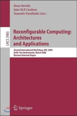 Reconfigurable Computing: Architectures and Applications: Second International Workshop, ARC 2006, Delft, the Netherlands, March 1-3, 2006 Revised Sel
