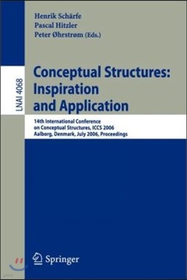 Conceptual Structures: Inspiration and Application: 14th International Conference on Conceptual Structures, Iccs 2006, Aalborg, Denmark, July 16-21, 2