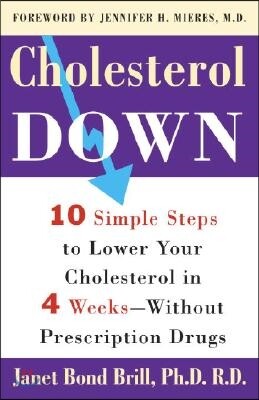 Cholesterol Down: Ten Simple Steps to Lower Your Cholesterol in Four Weeks--Without Prescription Drugs