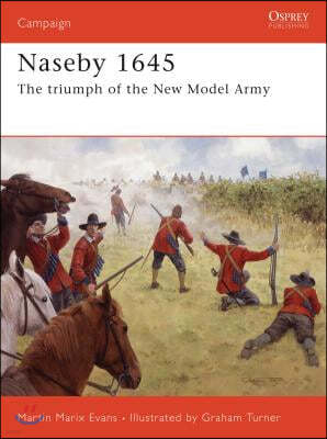 Naseby 1645: The Triumph of the New Model Army