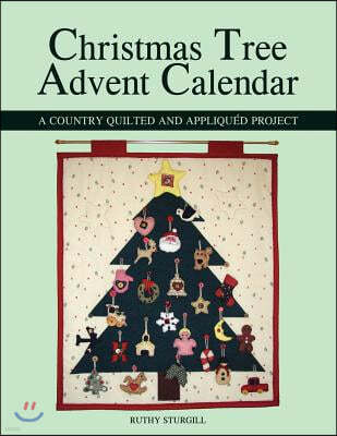 Christmas Tree Advent Calendar: A Country Quilted and Appliqu?d Project