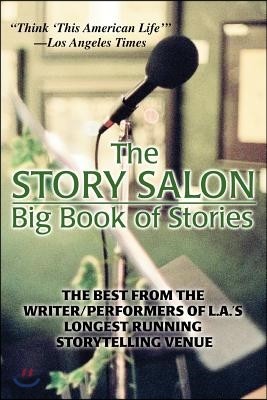 The Story Salon Big Book of Stories: The Best from L.A.'s Longest Running Storytelling Venue