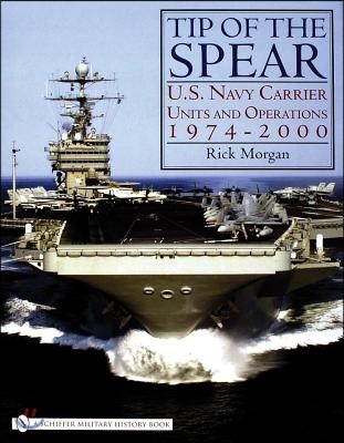 Tip of the Spear: U.S. Navy Carrier Units and Operations 1974-2000