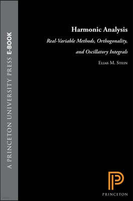 Harmonic Analysis (Pms-43), Volume 43: Real-Variable Methods, Orthogonality, and Oscillatory Integrals. (Pms-43)