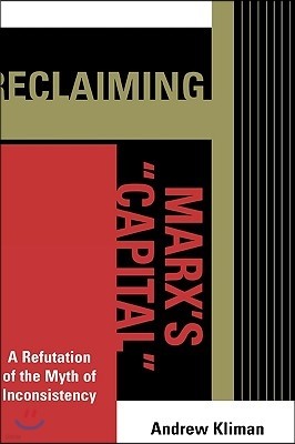 Reclaiming Marx's 'Capital': A Refutation of the Myth of Inconsistency