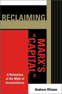 Reclaiming Marx's 'Capital': A Refutation of the Myth of Inconsistency