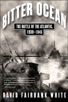 Bitter Ocean: The Battle of the Atlantic, 1939-1945