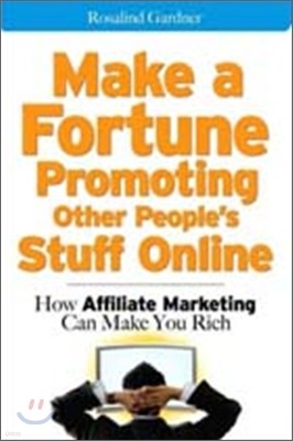 Make a Fortune Promoting Other People's Stuff Online