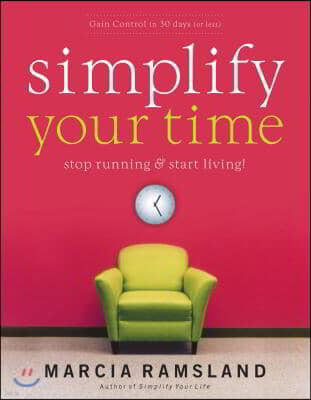 Simplify Your Time: Stop Running and Start Living!