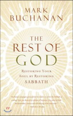 The Rest of God: Restoring Your Soul by Restoring Sabbath