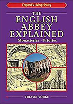 The English Abbey Explained: Monasteries, Priories