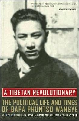 A Tibetan Revolutionary: The Political Life and Times of Bapa Phuntso Wangye