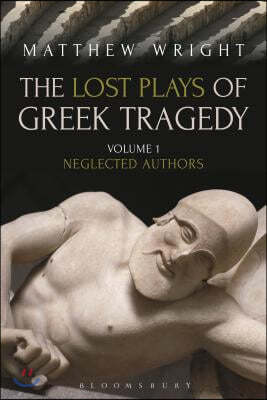 The Lost Plays of Greek Tragedy (Volume 1): Neglected Authors