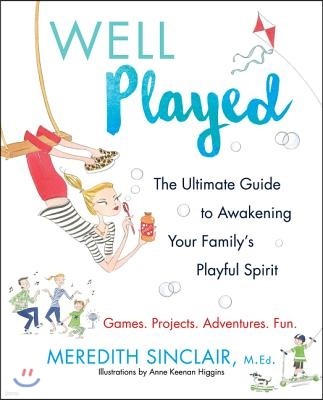 Well Played: The Ultimate Guide to Awakening Your Family's Playful Spirit