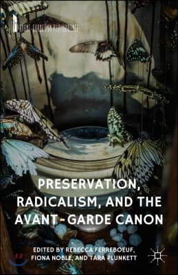 Preservation, Radicalism, and the Avant-Garde Canon