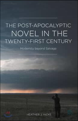 The Post-Apocalyptic Novel in the Twenty-First Century: Modernity Beyond Salvage