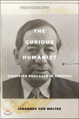 The Curious Humanist: Siegfried Kracauer in America