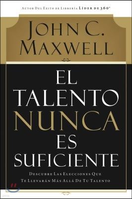 El Talento Nunca Es Suficiente: Descubre Las Elecciones Que Te Llevaran Mas Alla de Tu Talento