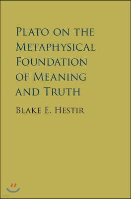 Plato on the Metaphysical Foundation of Meaning and Truth