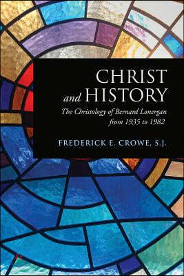 Christ and History: The Christology of Bernard Lonergan from 1935 to 1982