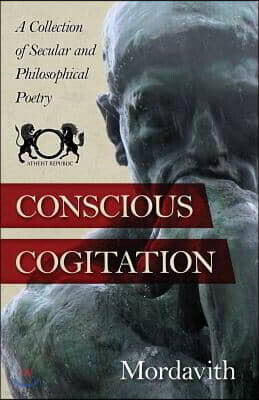 Conscious Cogitation: A Collection of Secular and Philosophical Poetry