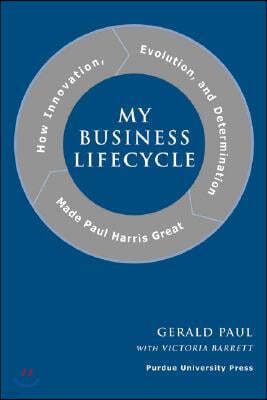 My Business Life Cycle: How Innovation, Evolution, and Determination Made Paul Harris Great