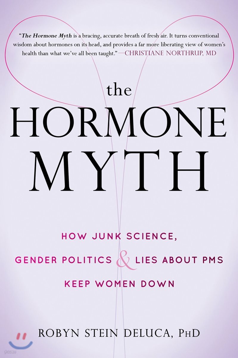 The Hormone Myth: How Junk Science, Gender Politics, and Lies about PMS Keep Women Down