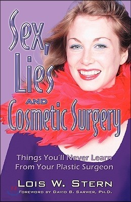 Sex, Lies and Cosmetic Surgery: Things You'll Never Learn from Your Plastic Surgeon