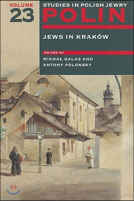 Polin: Studies in Polish Jewry Volume 23: Jews in Krakow