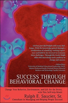 Success Through Behavioral Change: Change Your Behavior, Environment, and Life for the Better, with This Self-Help Model