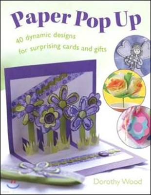 Paper Pop Up: 40 Dynamic Designs for Suprising Cards and Gifts