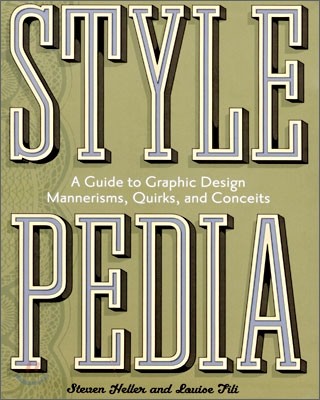 Stylepedia : A Guide to Graphic Design Mannerisms, Quirks, And Conceits