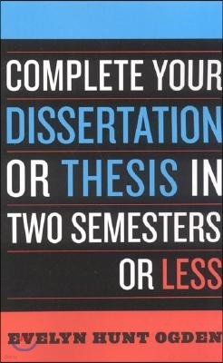 Complete Your Dissertation or Thesis in Two Semesters or Less