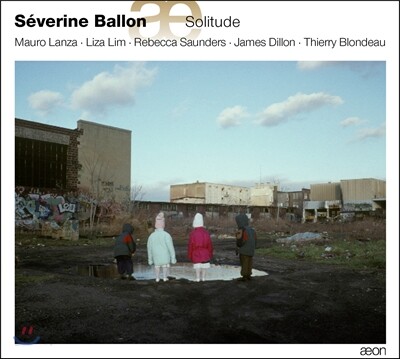 Severine Ballon 고독 - 현대 첼로 작품집 (Solitude - Mauro Lanza / Blondeau / Liza Lim: Cello Works)