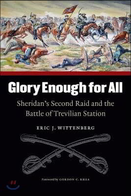 Glory Enough for All: Sheridan's Second Raid and the Battle of Trevilian Station