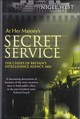 At Her Majesty's Secret Service: The Chiefs of Britain's Intelligence Agency, Mi6