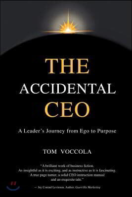 The Accidental CEO - A Leader's Journey from Ego to Purpose