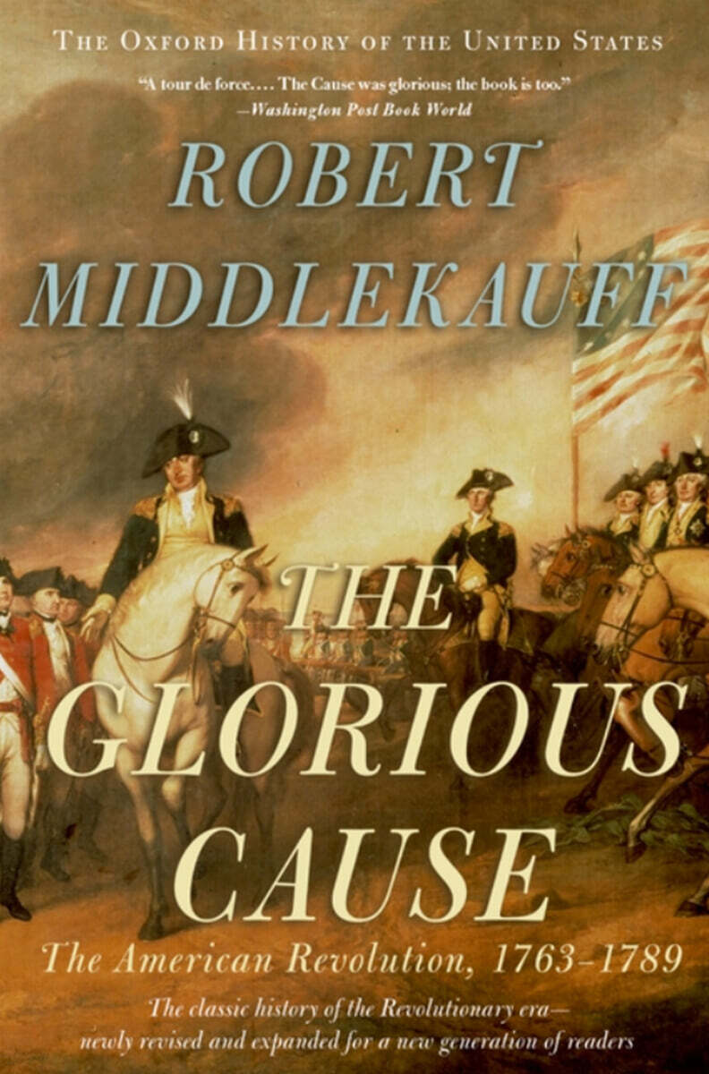 The Glorious Cause: The American Revolution, 1763-1789