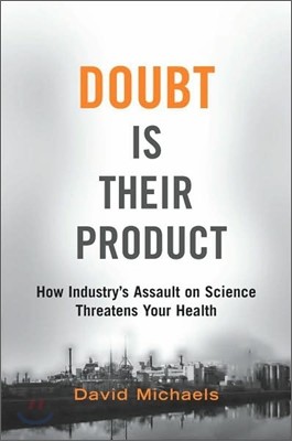 Doubt Is Their Product: How Industry's Assault on Science Threatens Your Health