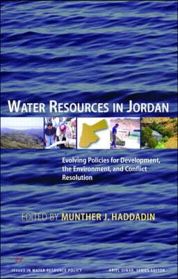 Water Resources in Jordan: Evolving Policies for Development, the Environment, and Conflict Resolution