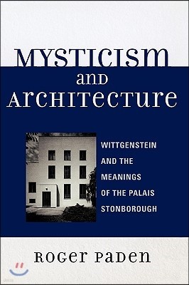 Mysticism and Architecture: Wittgenstein and the Meanings of the Palais Stonborough