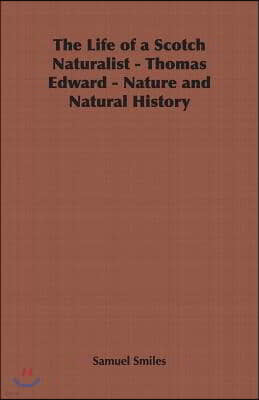 The Life of a Scotch Naturalist - Thomas Edward - Nature and Natural History