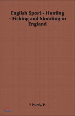 English Sport - Hunting - Fishing and Shooting in England