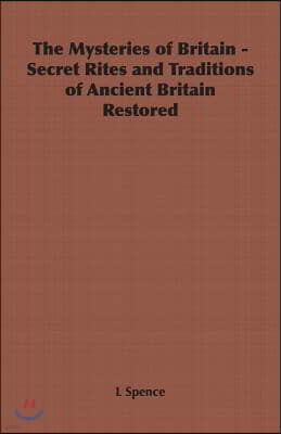 The Mysteries of Britain - Secret Rites and Traditions of Ancient Britain Restored