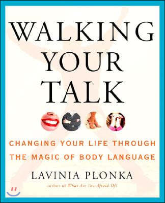 Walking Your Talk: Changing Your Life Through the Magic of Body Language