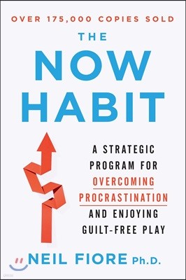 The Now Habit: A Strategic Program for Overcoming Procrastination and Enjoying Guilt-Free Play