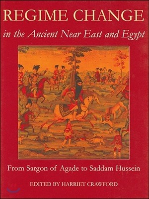 Regime Change in the Ancient Near East and Egypt: From Sargon of Agade to Saddam Hussein